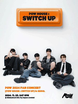 POW FAN CONCERT: POW HOUSE: SWITCH UP [서울]