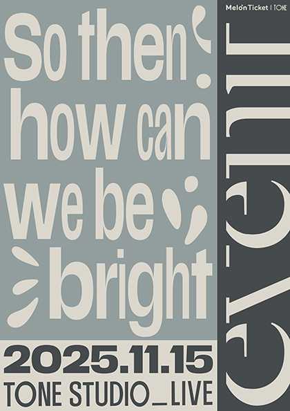 TONE STUDIO LIVE, evenif: So then how can we be bright
