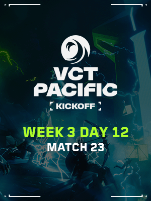 VCT PACIFIC KICKOFF (2.8) - M23 : Winner of M17 VS Loser of M21